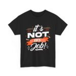 Not My Job Cotton Black Tshirt